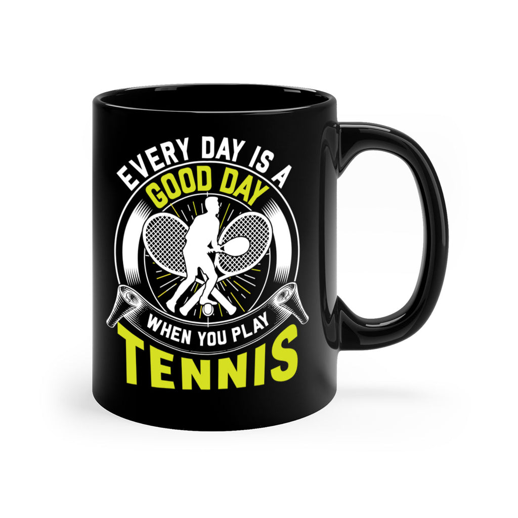 every day is a good day in tennis 585#- tennis-Mug / Coffee Cup