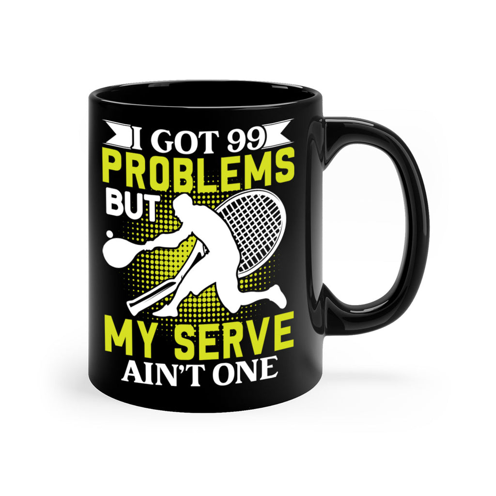 i got 99 problems but my serve aint one 582#- tennis-Mug / Coffee Cup