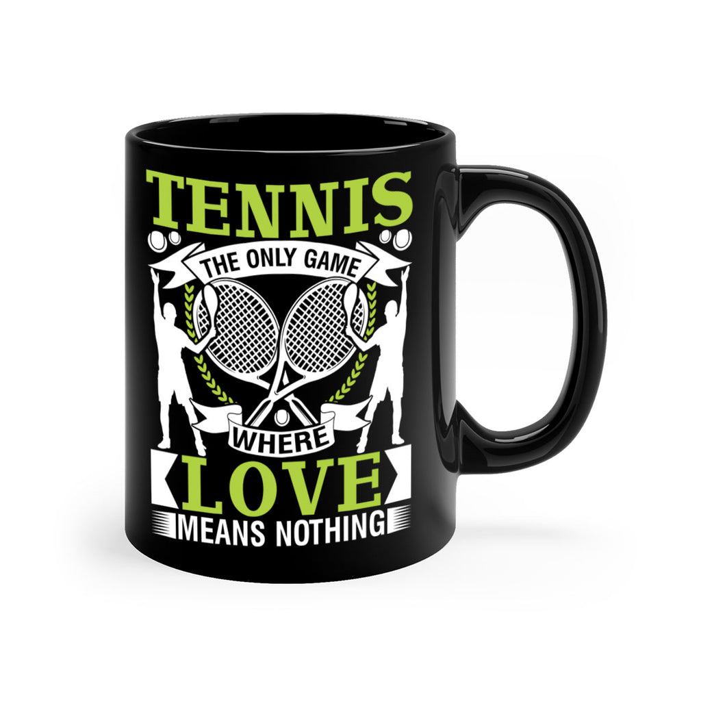 tennis the only game where love means nothing 570#- tennis-Mug / Coffee Cup