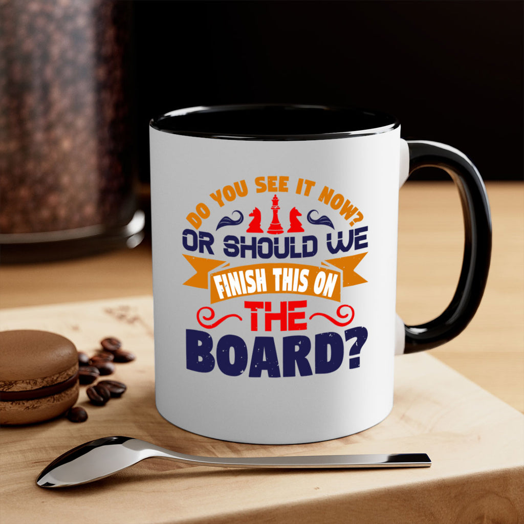 Do you see it now Or should we finish this on the board 2#- chess-Mug / Coffee Cup