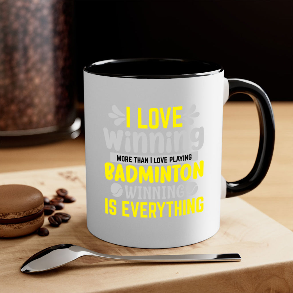 I LOVE winning more than I love playing BADMINTON WINNINGIS EVERYTHING 1102#- badminton-Mug / Coffee Cup