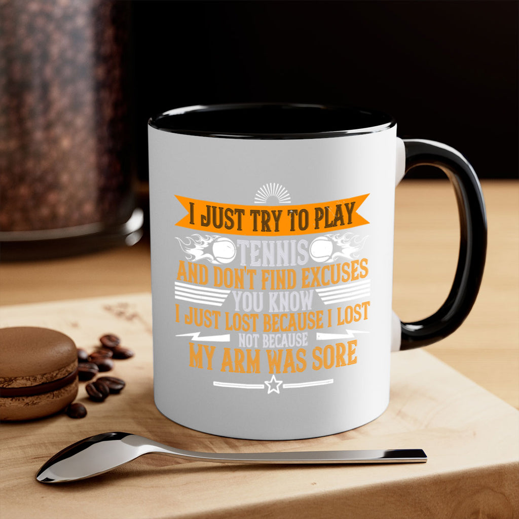 I just try to play tennis and dont find excuses You 1128#- tennis-Mug / Coffee Cup