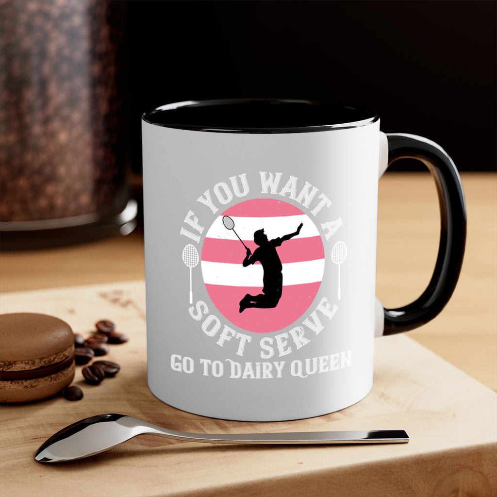 If you want a soft serve go to Dairy Queen 2064#- badminton-Mug / Coffee Cup