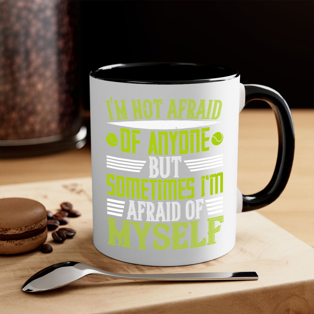 Im not afraid of anyone but sometimes Im afraid of myself 1060#- tennis-Mug / Coffee Cup