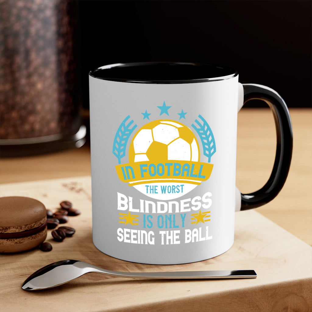 In football the worst blindness is only seeing the ball 1014#- soccer-Mug / Coffee Cup