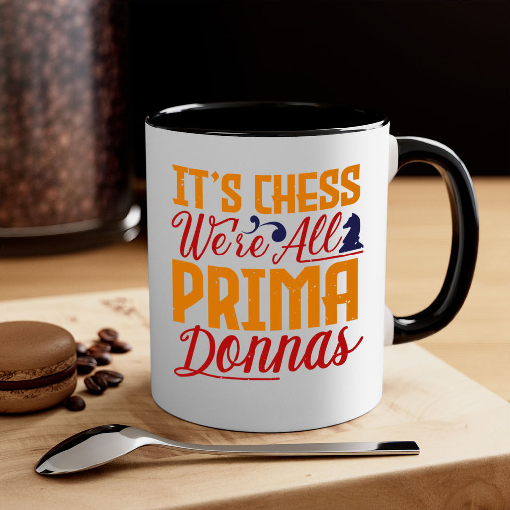 It’s chess We’re all prima donnas 31#- chess-Mug / Coffee Cup