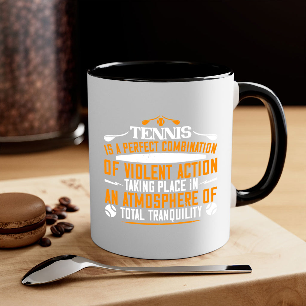 Tennis is a perfect combination of violent action taking 312#- tennis-Mug / Coffee Cup