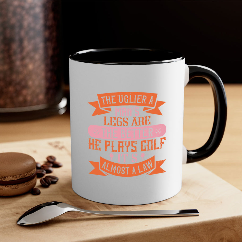 The uglier a man’s legs are the better he plays golf It’s almost a law 1803#- golf-Mug / Coffee Cup