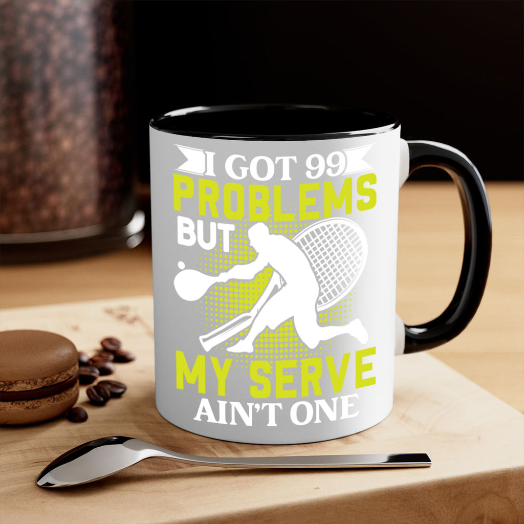 i got 99 problems but my serve aint one 582#- tennis-Mug / Coffee Cup