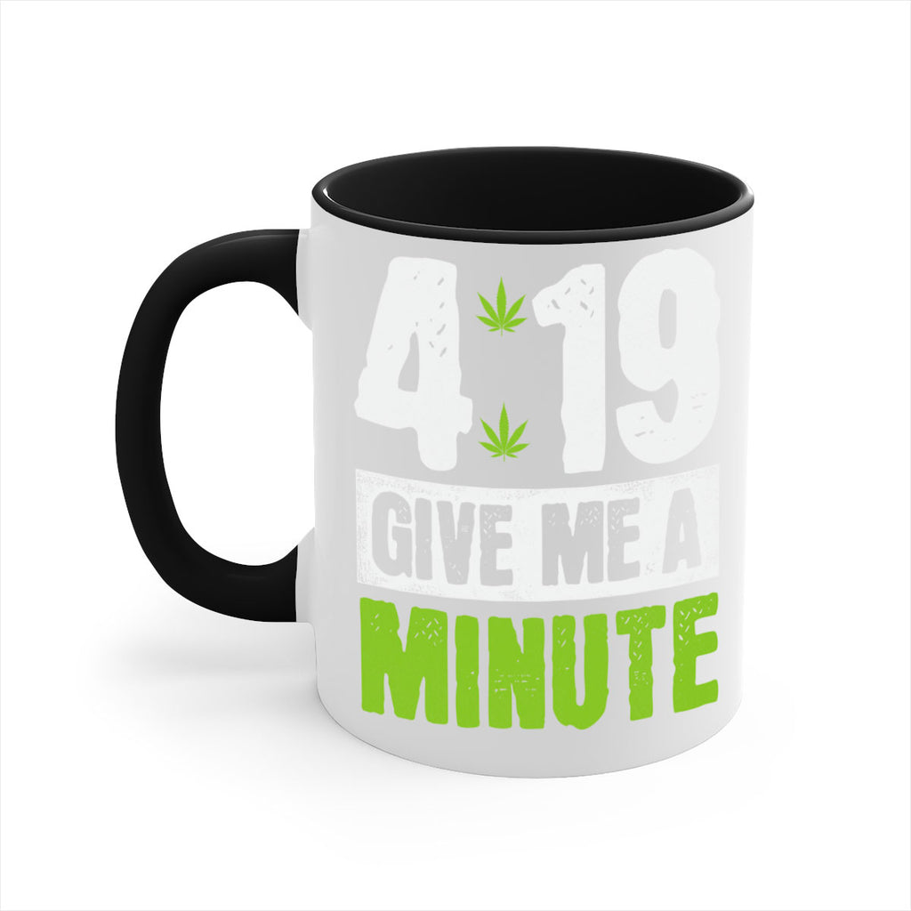 4-19 give me a minute 85#- marijuana-Mug / Coffee Cup