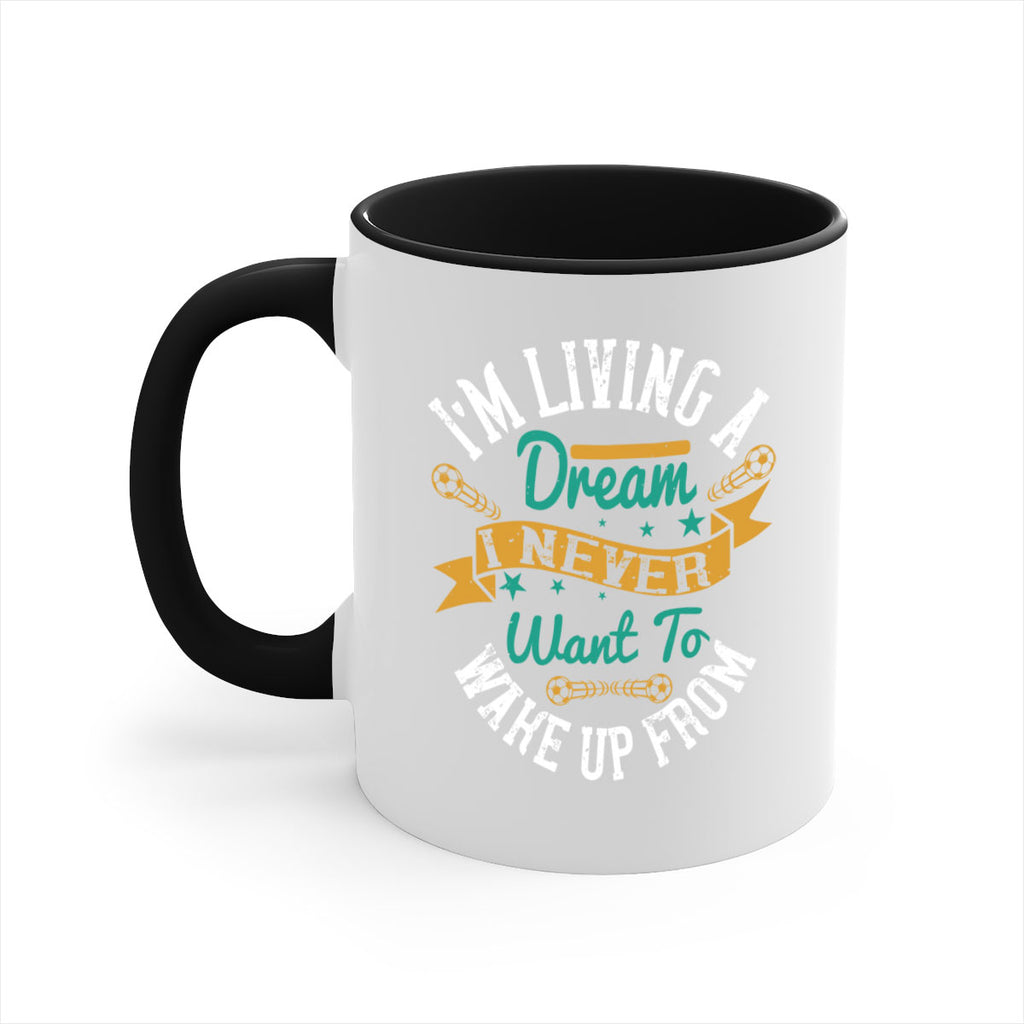 I’m living a dream I never want to wake up from 967#- soccer-Mug / Coffee Cup