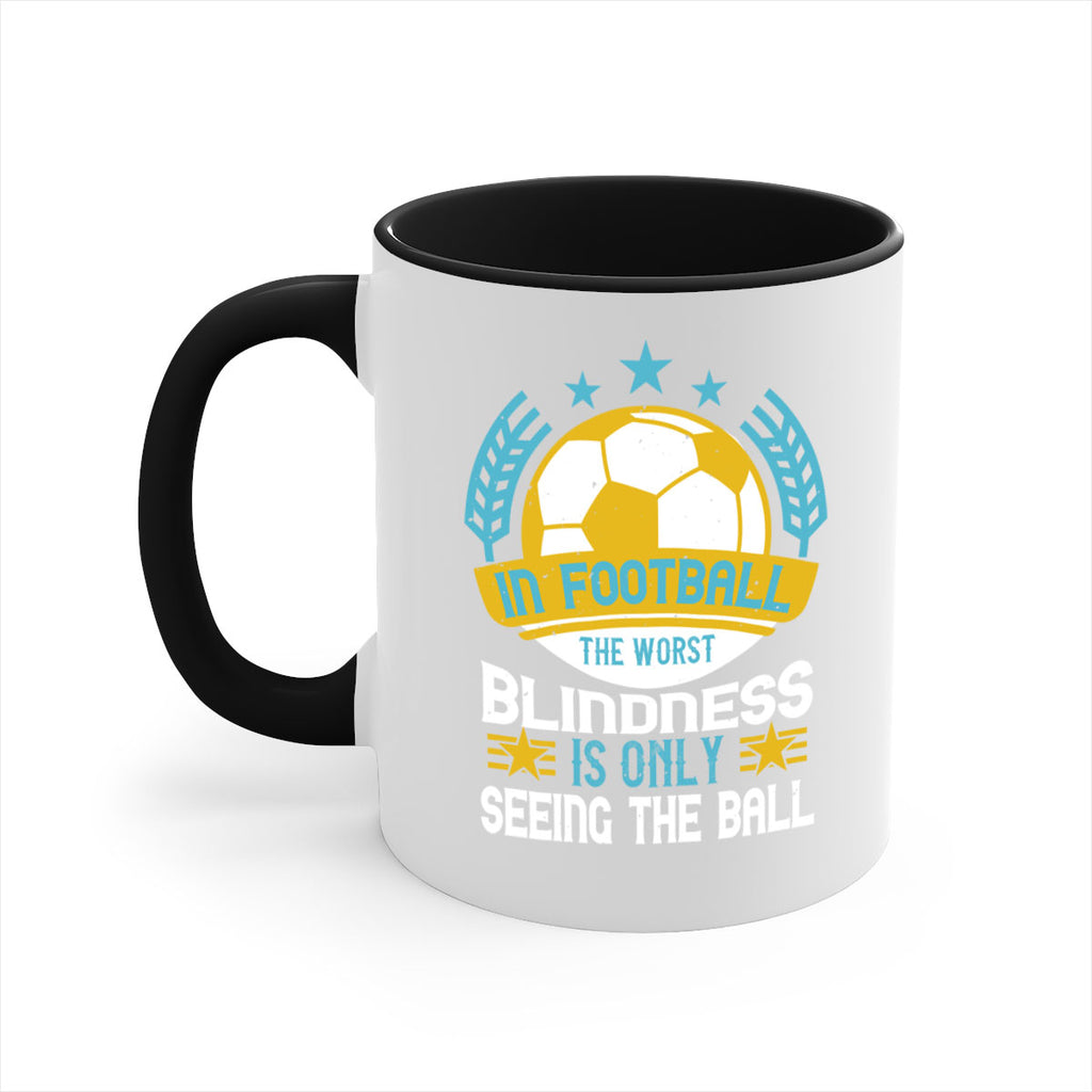 In football the worst blindness is only seeing the ball 1014#- soccer-Mug / Coffee Cup