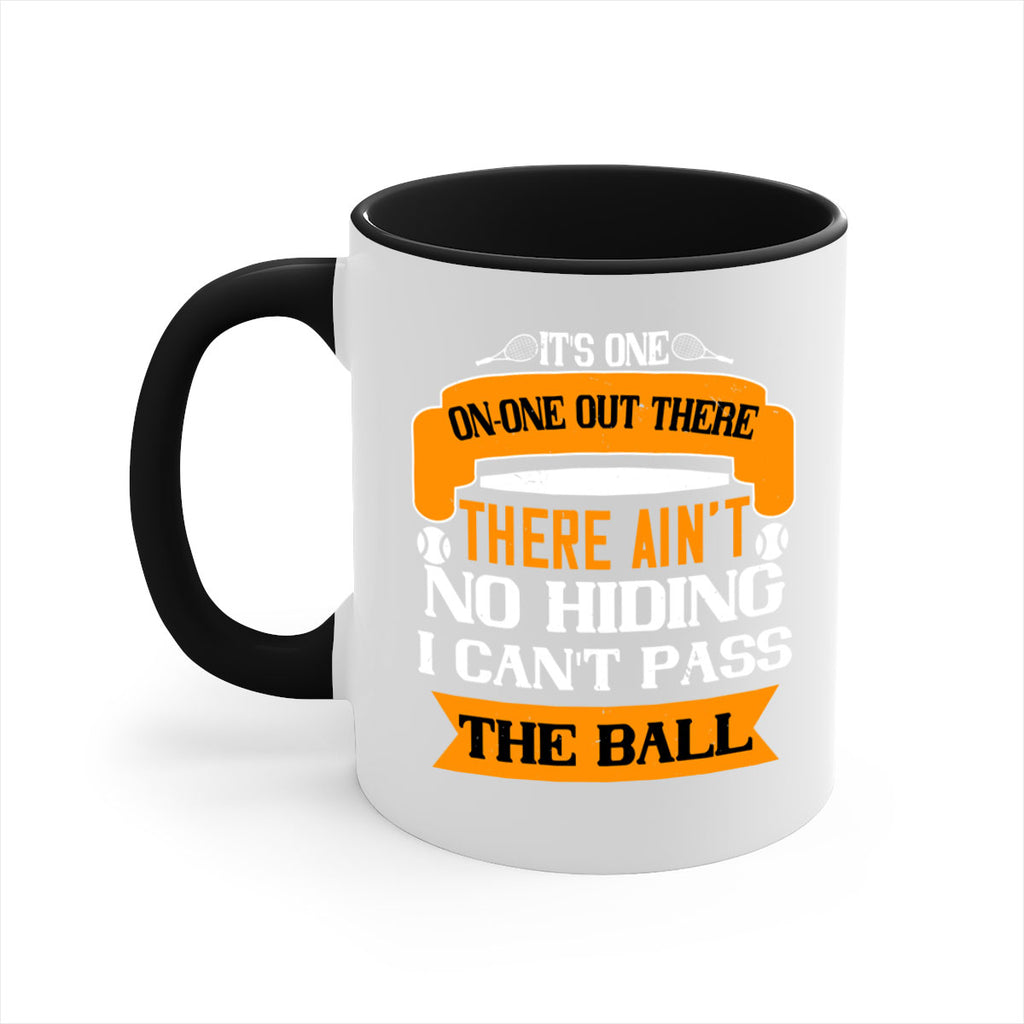 Its oneonone out there man There aint no hiding I cant pass the ball 989#- tennis-Mug / Coffee Cup