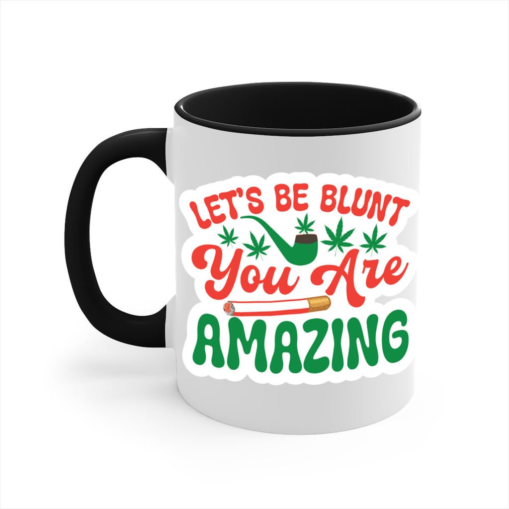 Lets Be Blunt You Are Amazing 183#- marijuana-Mug / Coffee Cup