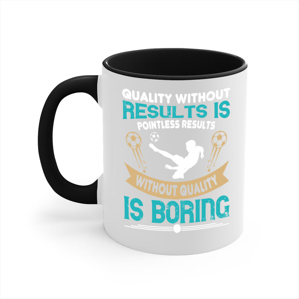 Quality without results is pointless Results without quality is boring 561#- soccer-Mug / Coffee Cup