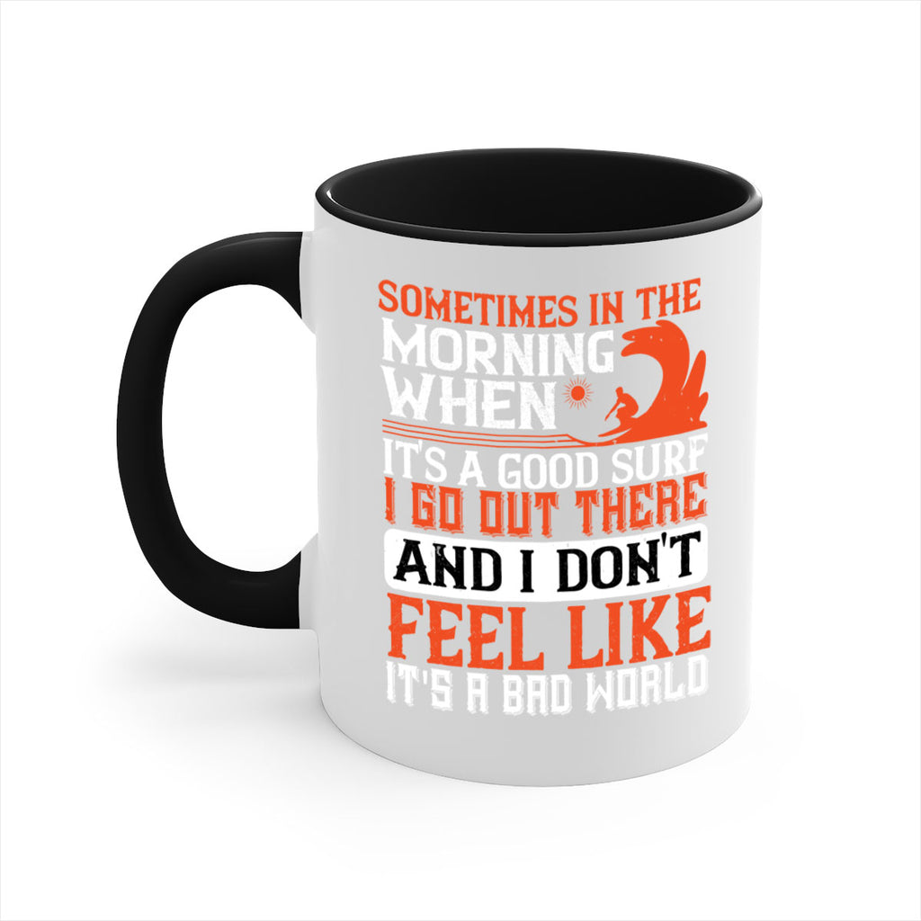 Sometimes in the morning when its a good surf I go out there 446#- surfing-Mug / Coffee Cup
