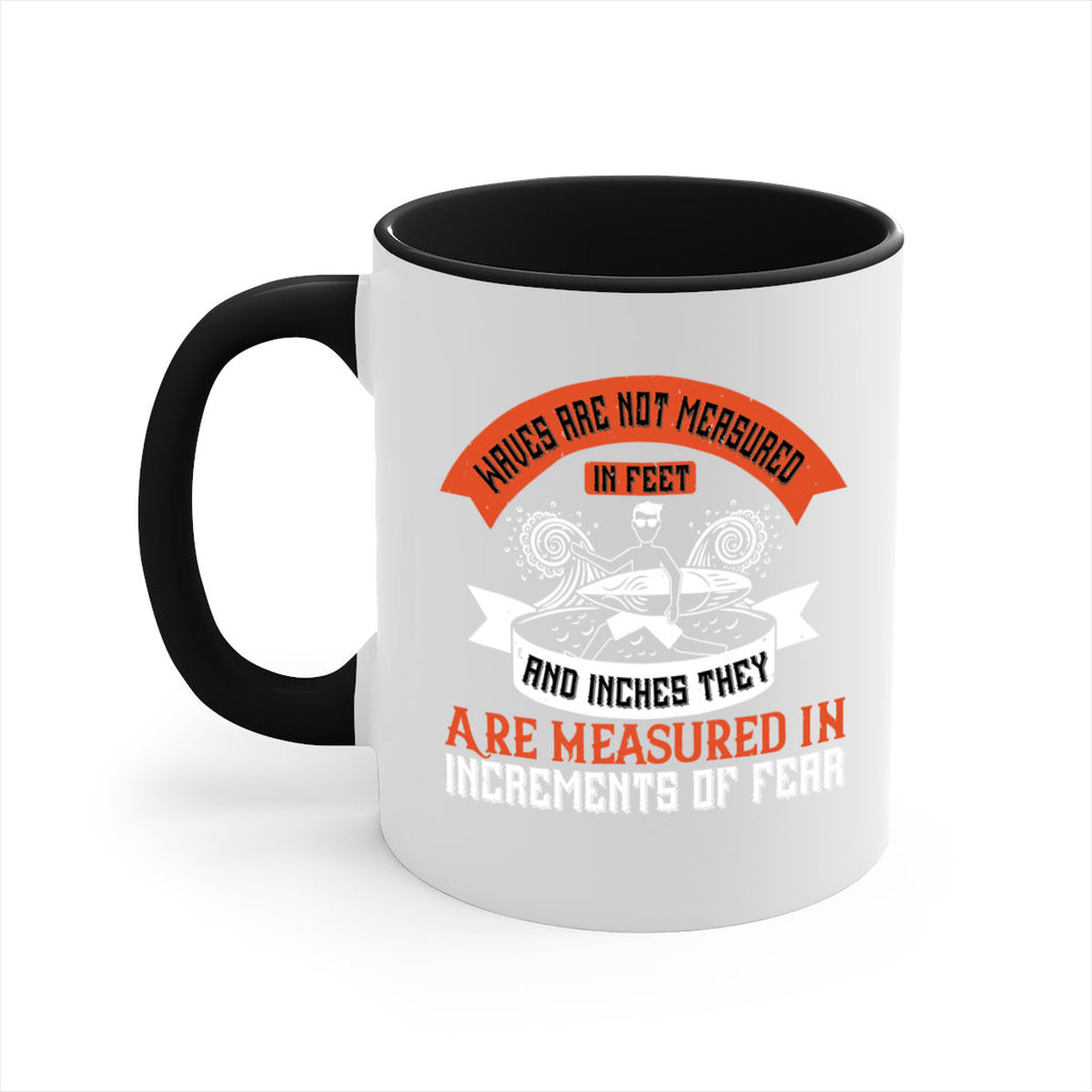 Waves Are Not Measured In Feet And Inches They Are Measured In Increments Of Fear 115#- surfing-Mug / Coffee Cup