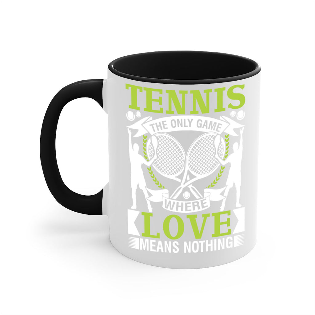 tennis the only game where love means nothing 570#- tennis-Mug / Coffee Cup