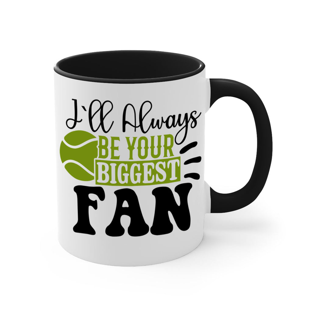 I Ll Always Be Your Biggest Fan 1121#- tennis-Mug / Coffee Cup