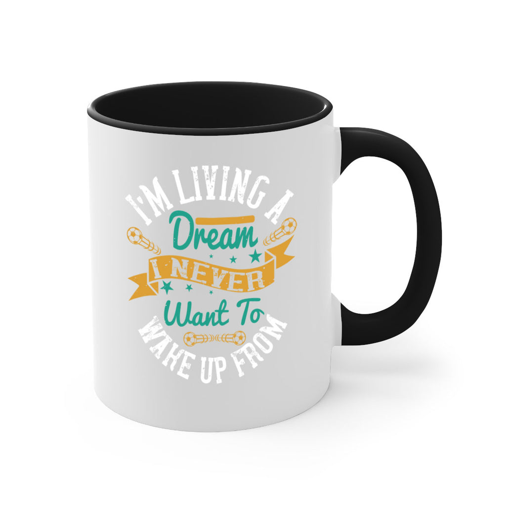 I’m living a dream I never want to wake up from 967#- soccer-Mug / Coffee Cup