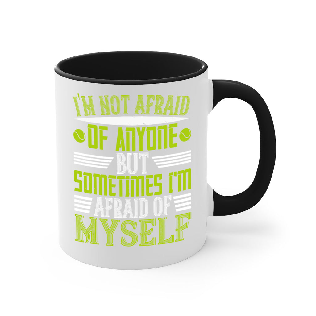 Im not afraid of anyone but sometimes Im afraid of myself 1060#- tennis-Mug / Coffee Cup