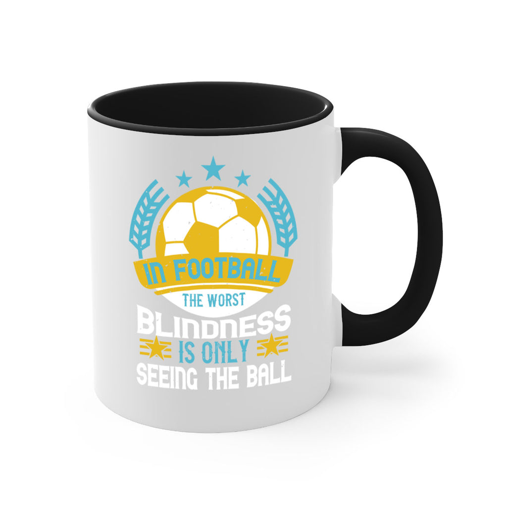 In football the worst blindness is only seeing the ball 1014#- soccer-Mug / Coffee Cup