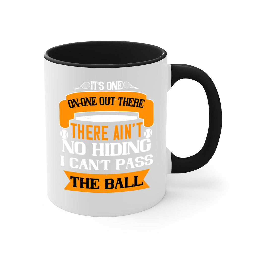 Its oneonone out there man There aint no hiding I cant pass the ball 989#- tennis-Mug / Coffee Cup