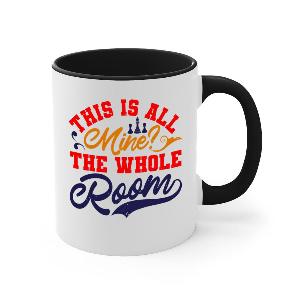 This is all mine The whole room 18#- chess-Mug / Coffee Cup