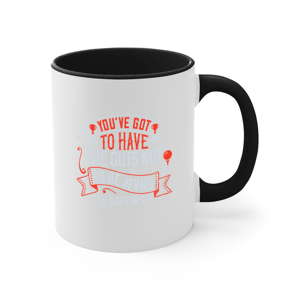 You’ve got to have the guts not to be afraid to screw up 1713#- golf-Mug / Coffee Cup