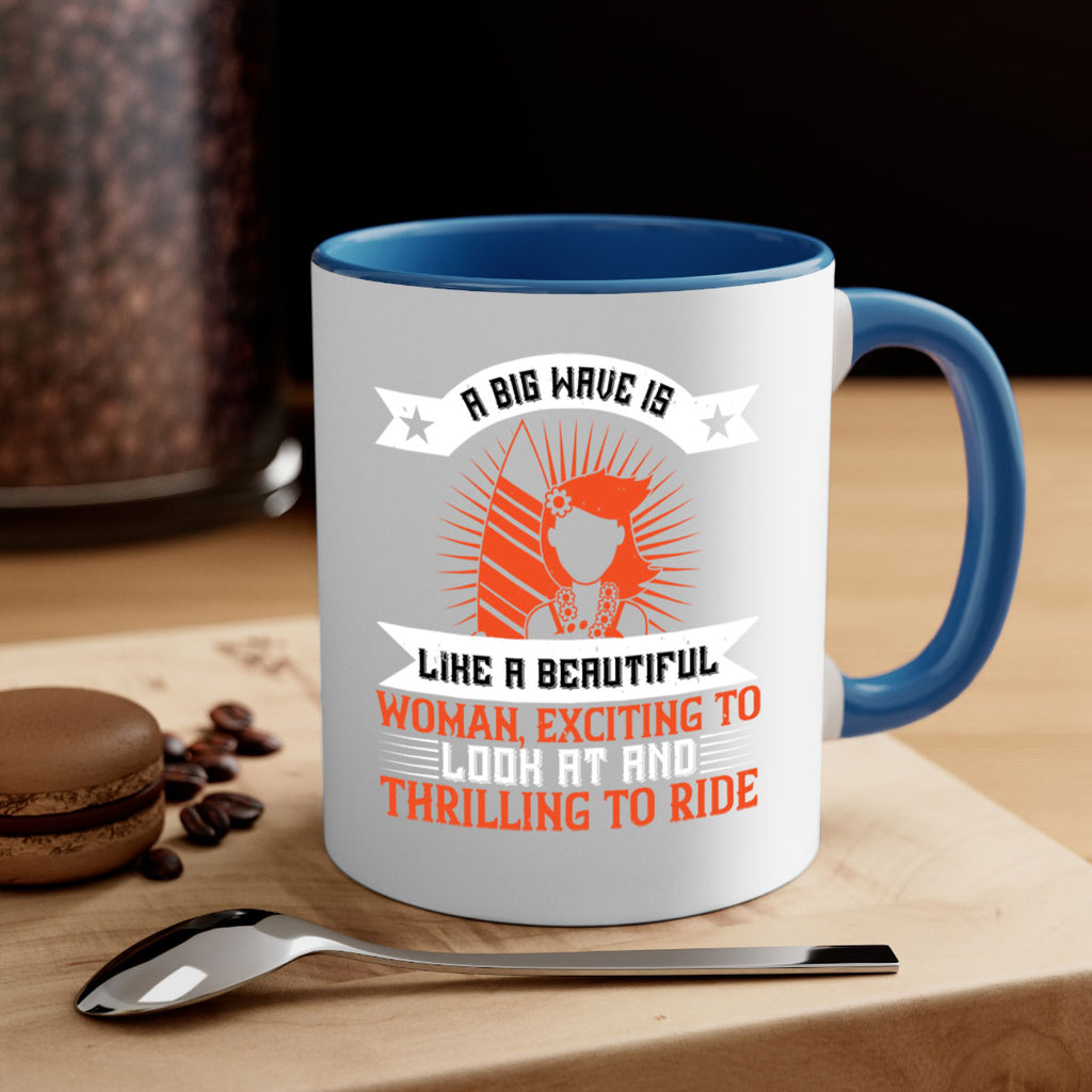 A big wave is like a beautiful woman exciting to look at and thrilling to ride 1524#- surfing-Mug / Coffee Cup