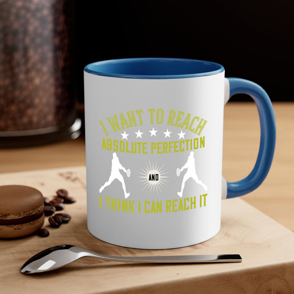 I want to reach absolute perfection And I think I can reach it 1087#- tennis-Mug / Coffee Cup