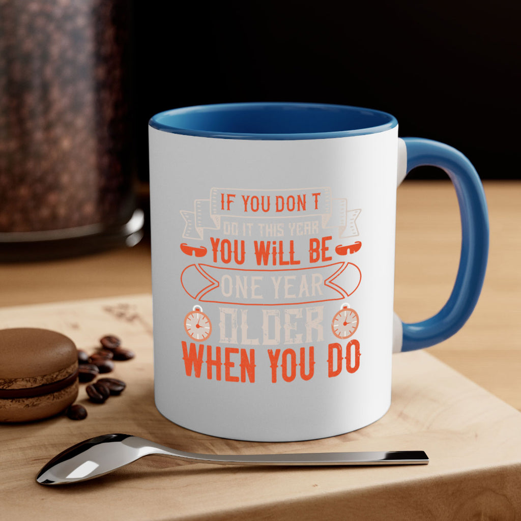 If you don’t do it this year you will be one year older when you do 1046#- ski-Mug / Coffee Cup