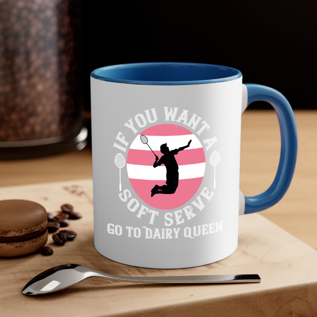 If you want a soft serve go to Dairy Queen 2064#- badminton-Mug / Coffee Cup