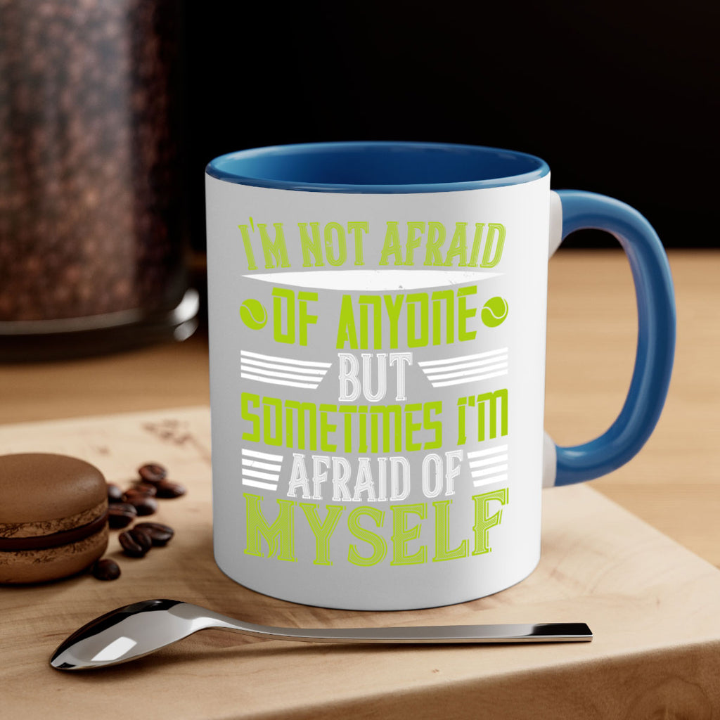 Im not afraid of anyone but sometimes Im afraid of myself 1060#- tennis-Mug / Coffee Cup