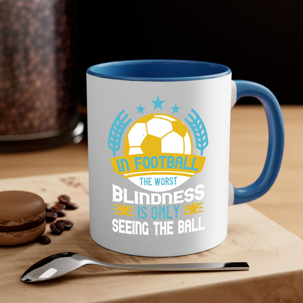 In football the worst blindness is only seeing the ball 1014#- soccer-Mug / Coffee Cup