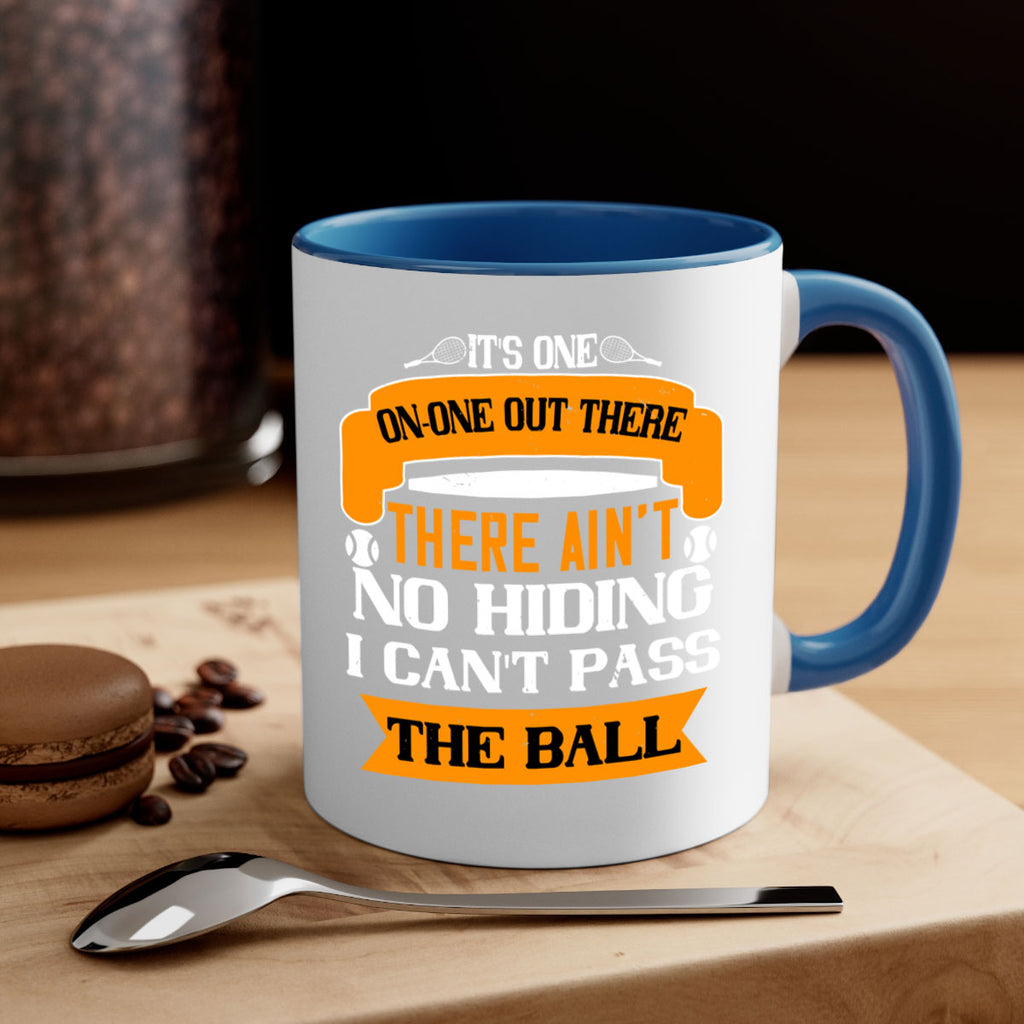 Its oneonone out there man There aint no hiding I cant pass the ball 989#- tennis-Mug / Coffee Cup