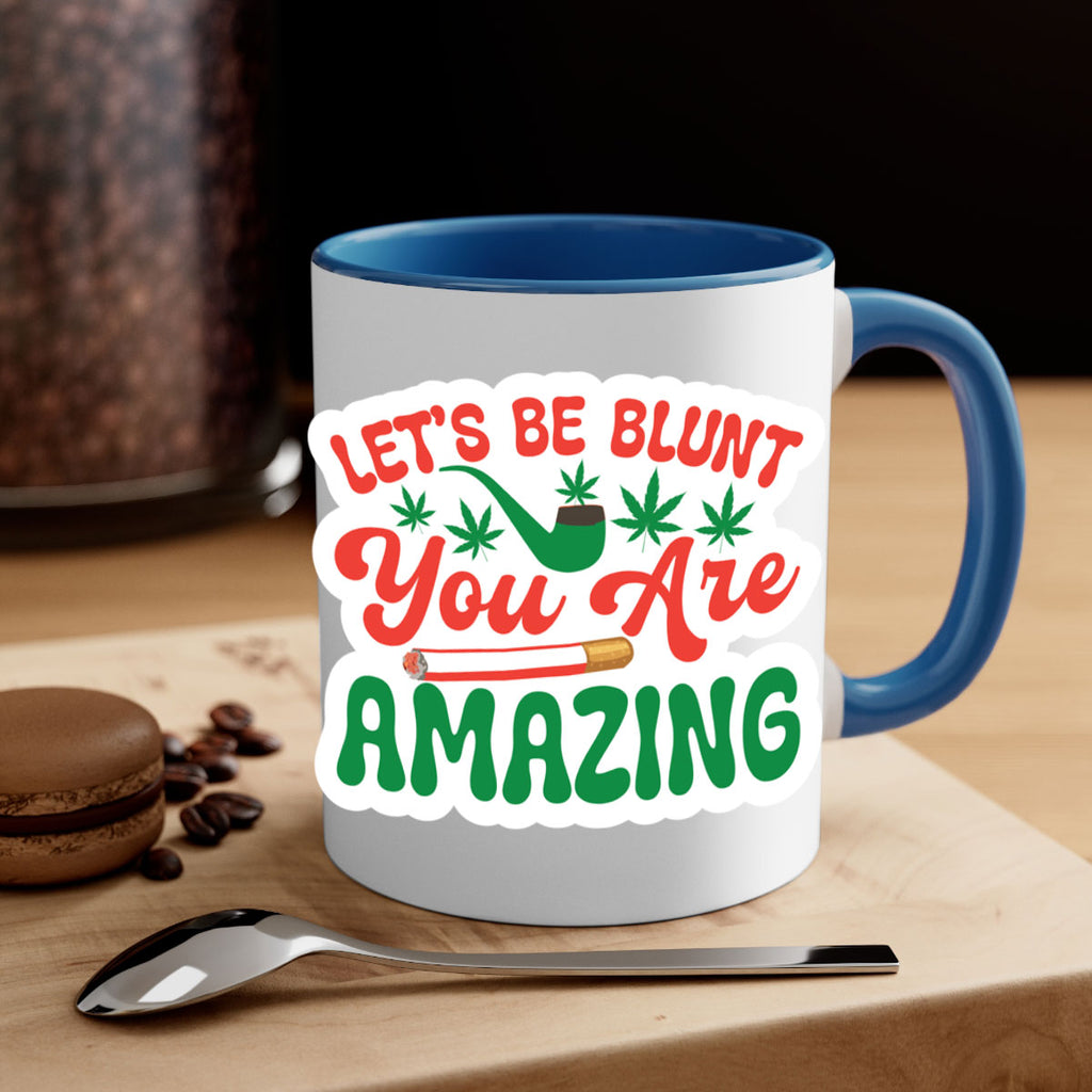 Lets Be Blunt You Are Amazing 183#- marijuana-Mug / Coffee Cup