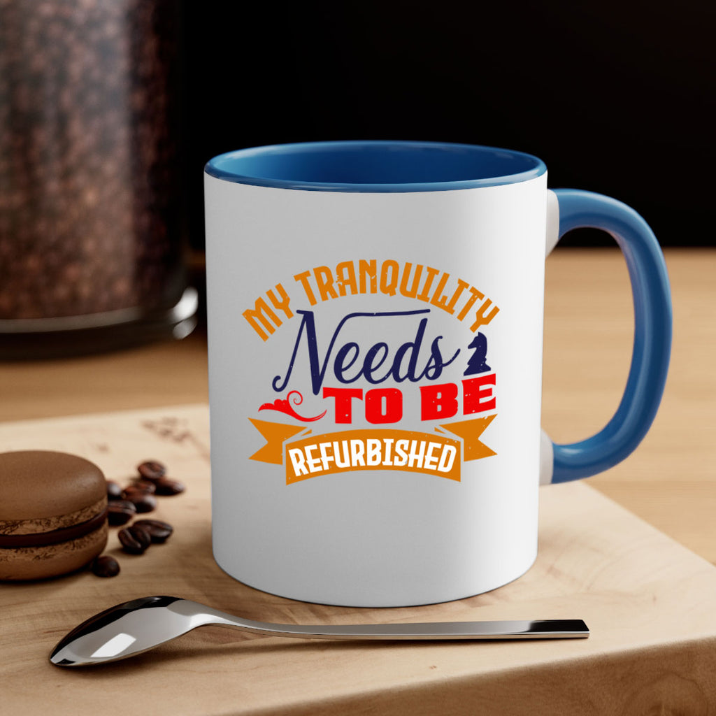 My tranquility needs to be refurbished 23#- chess-Mug / Coffee Cup