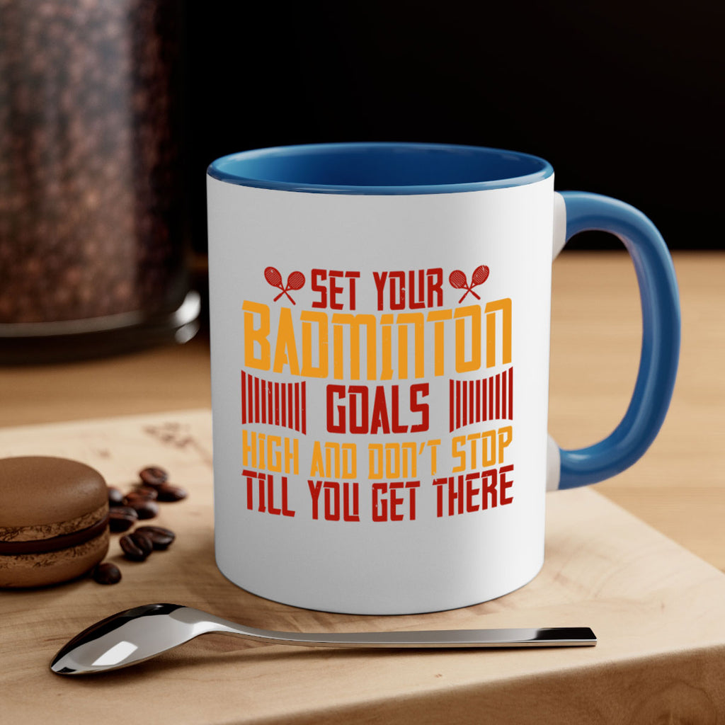 Set your badminton goals high and don’t stop till you get there 1873#- badminton-Mug / Coffee Cup