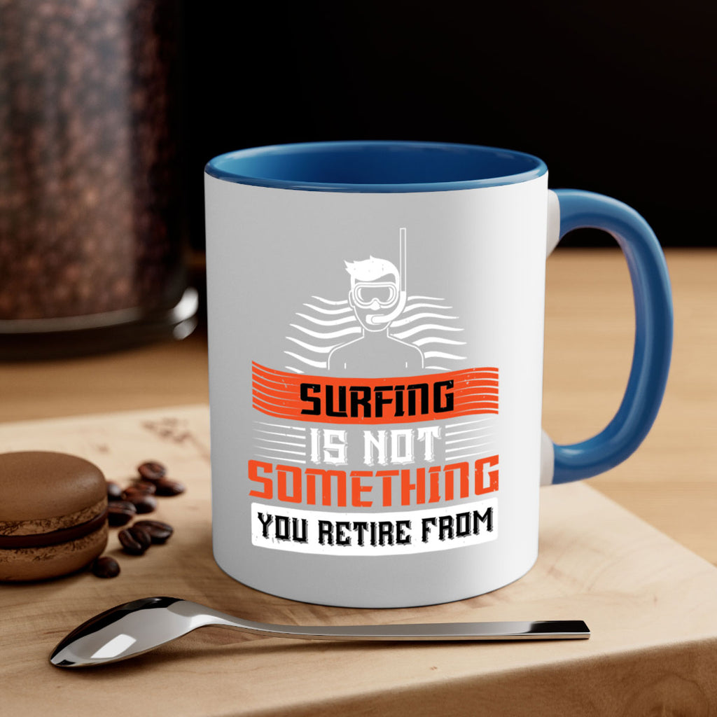Surfing is not something you retire from 2365#- surfing-Mug / Coffee Cup