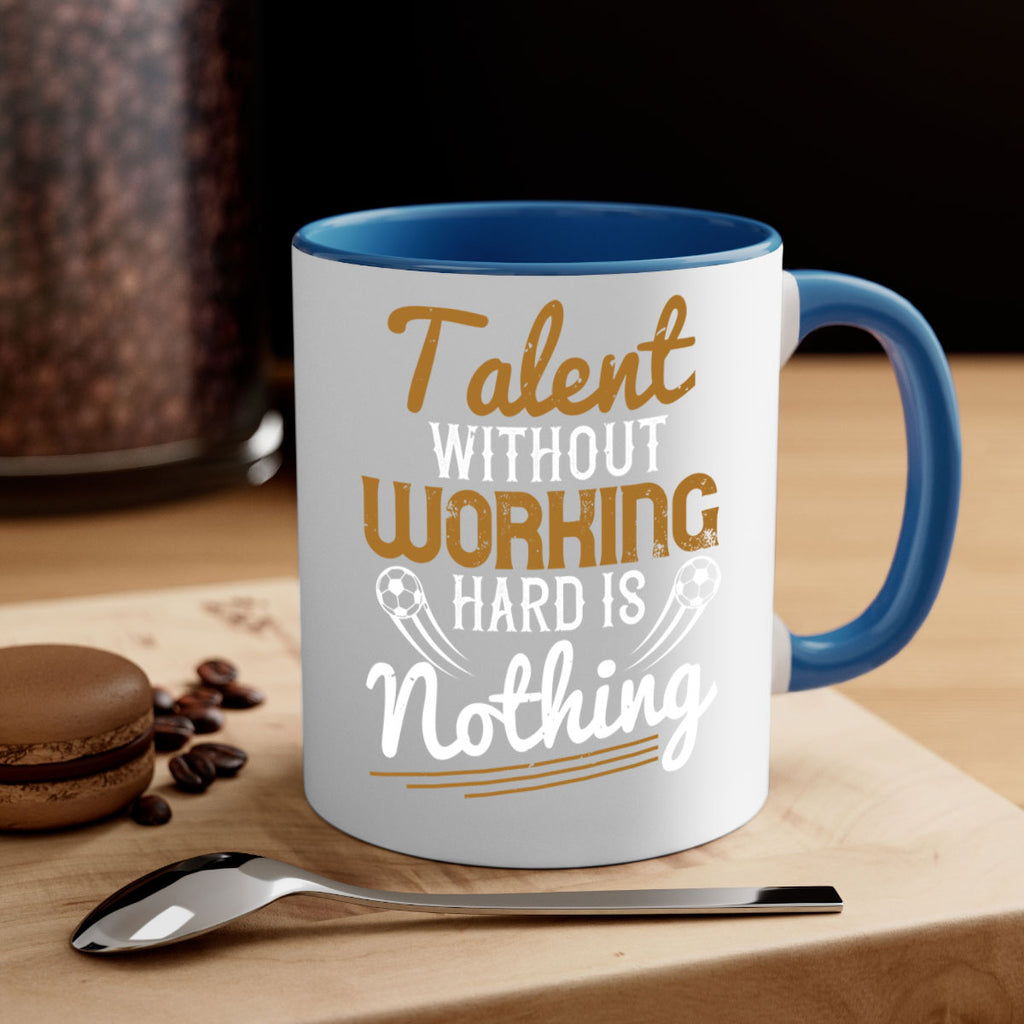 Talent without working hard is nothing 369#- soccer-Mug / Coffee Cup