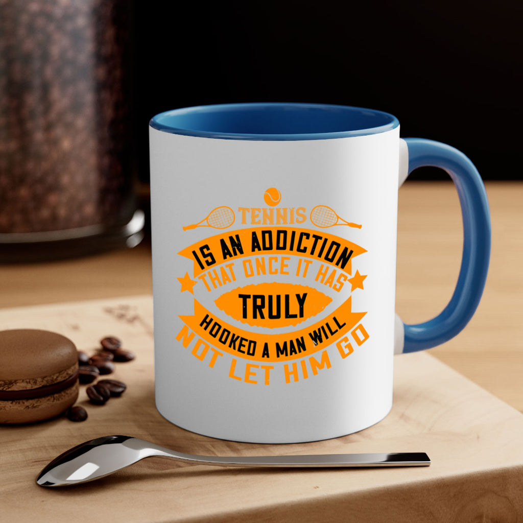 Tennis is an addiction that once it has truly hooked a man will not let him go 310#- tennis-Mug / Coffee Cup
