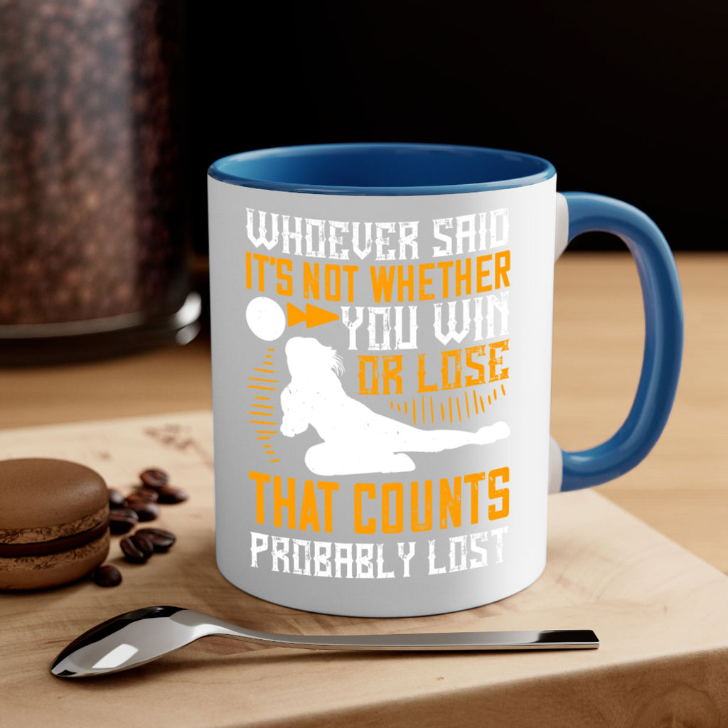 Whoever said ‘It’s not whether you win or lose that counts’ probably lost Style 39#- volleyball-Mug / Coffee Cup