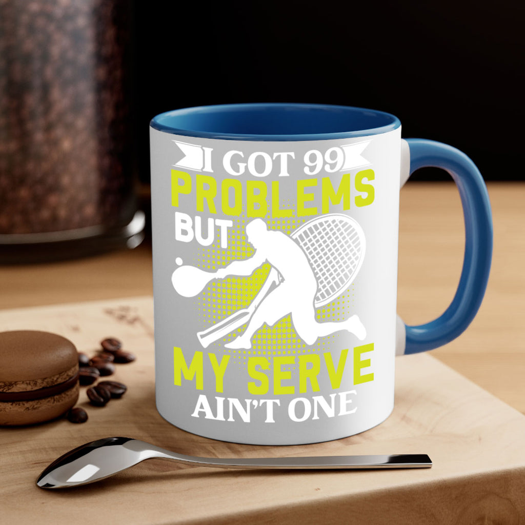 i got 99 problems but my serve aint one 582#- tennis-Mug / Coffee Cup