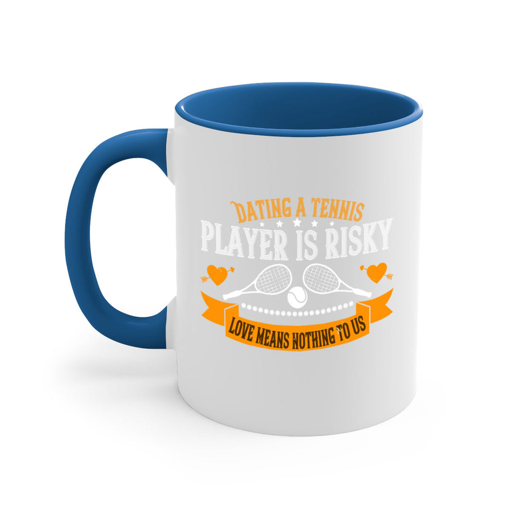 Dating a tennis player is risky love means nothing to us 1333#- tennis-Mug / Coffee Cup
