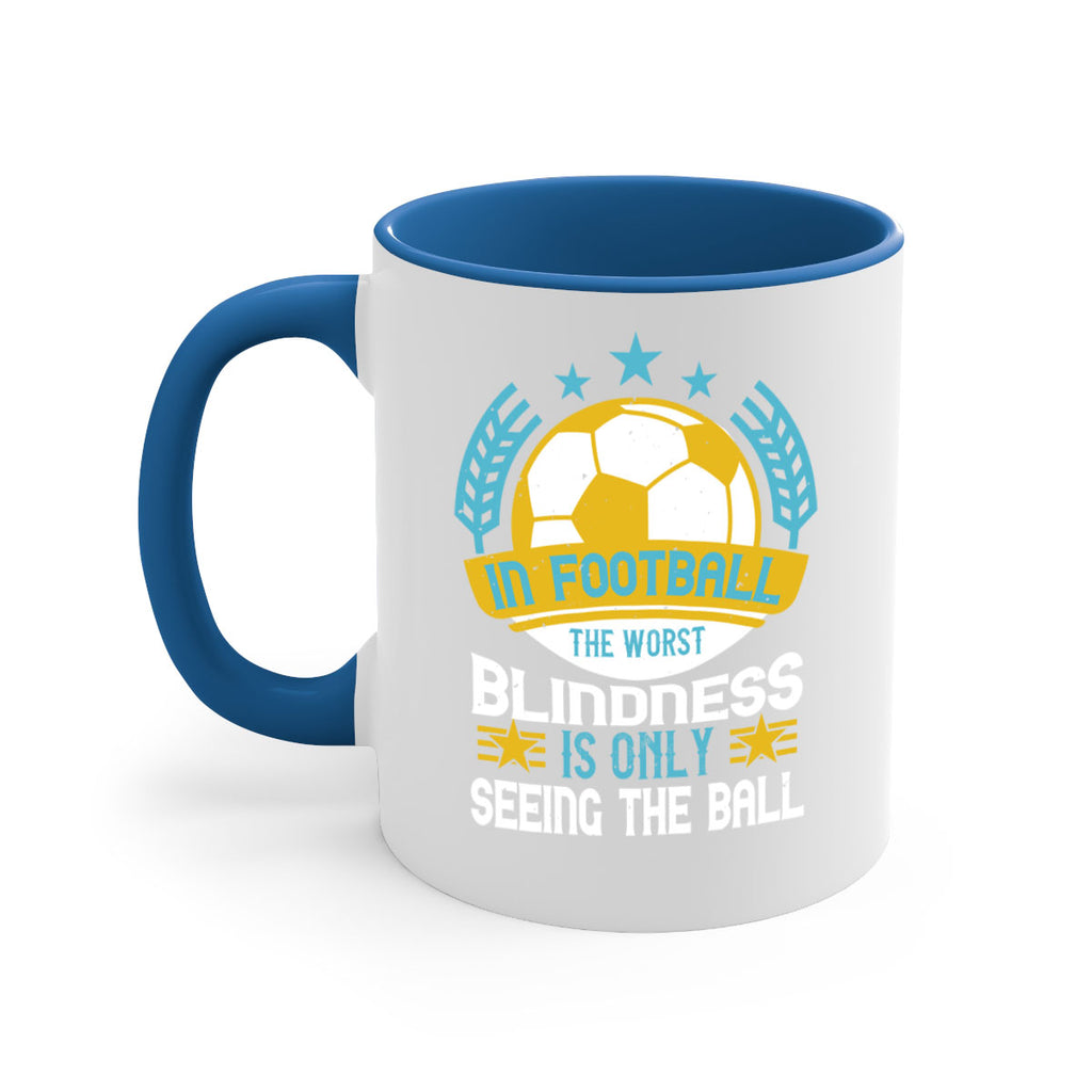 In football the worst blindness is only seeing the ball 1014#- soccer-Mug / Coffee Cup
