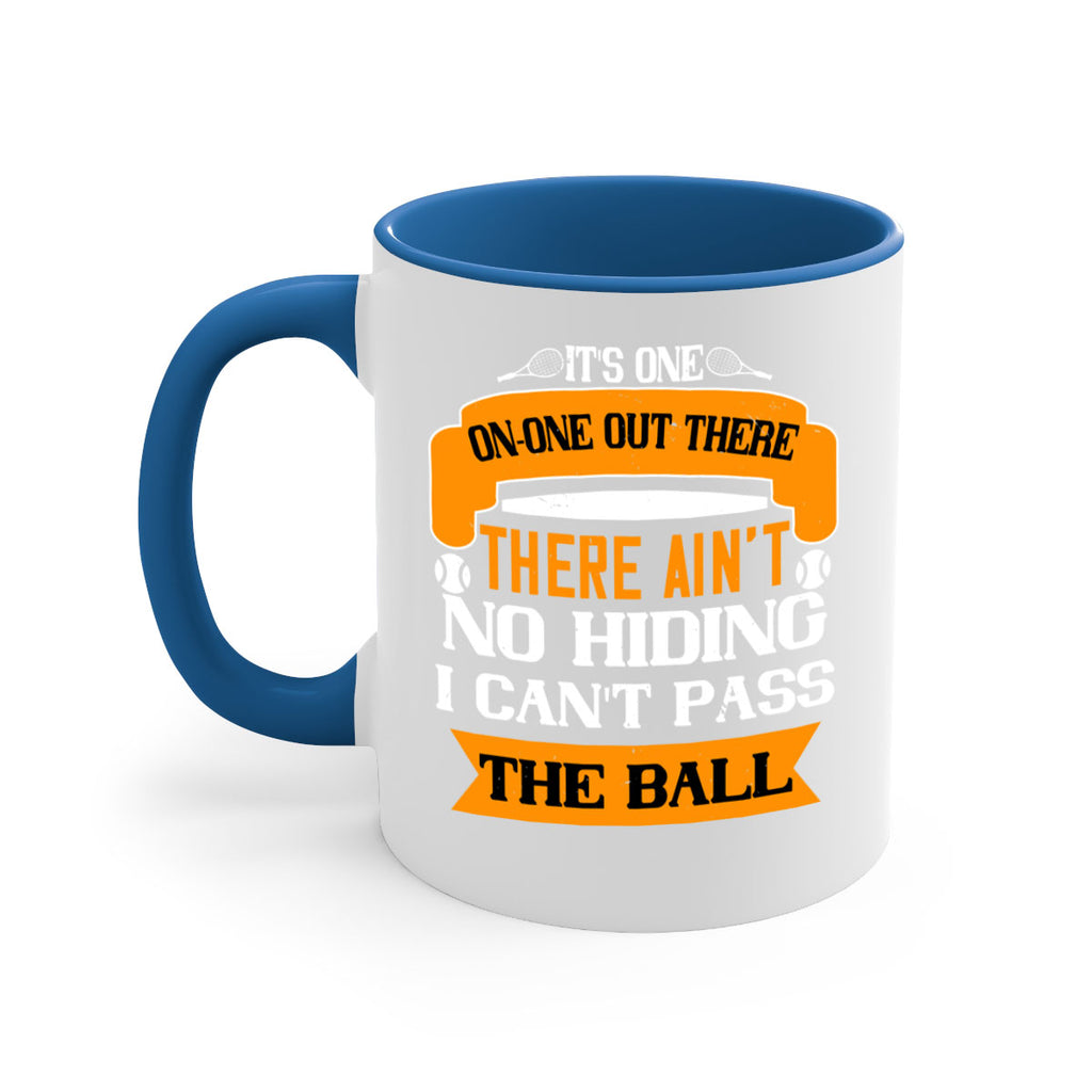 Its oneonone out there man There aint no hiding I cant pass the ball 989#- tennis-Mug / Coffee Cup
