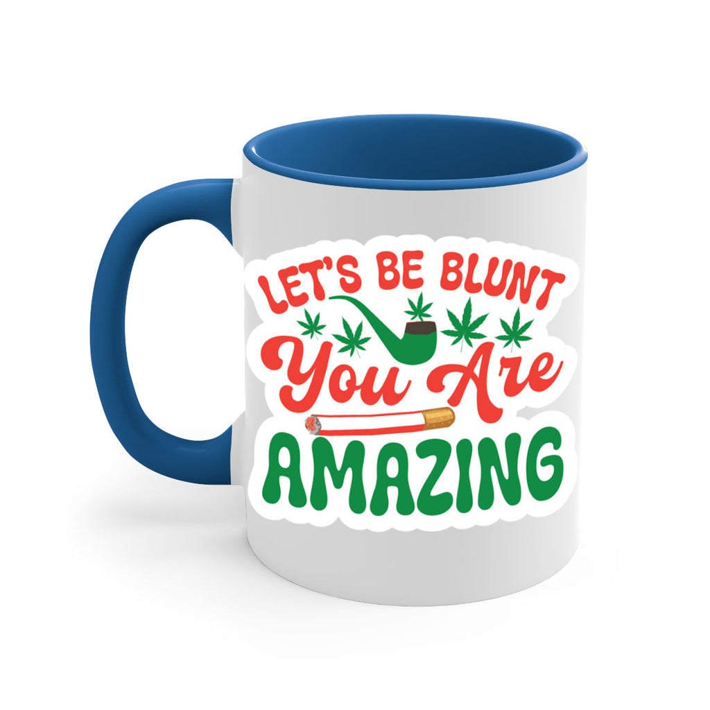 Lets Be Blunt You Are Amazing 183#- marijuana-Mug / Coffee Cup