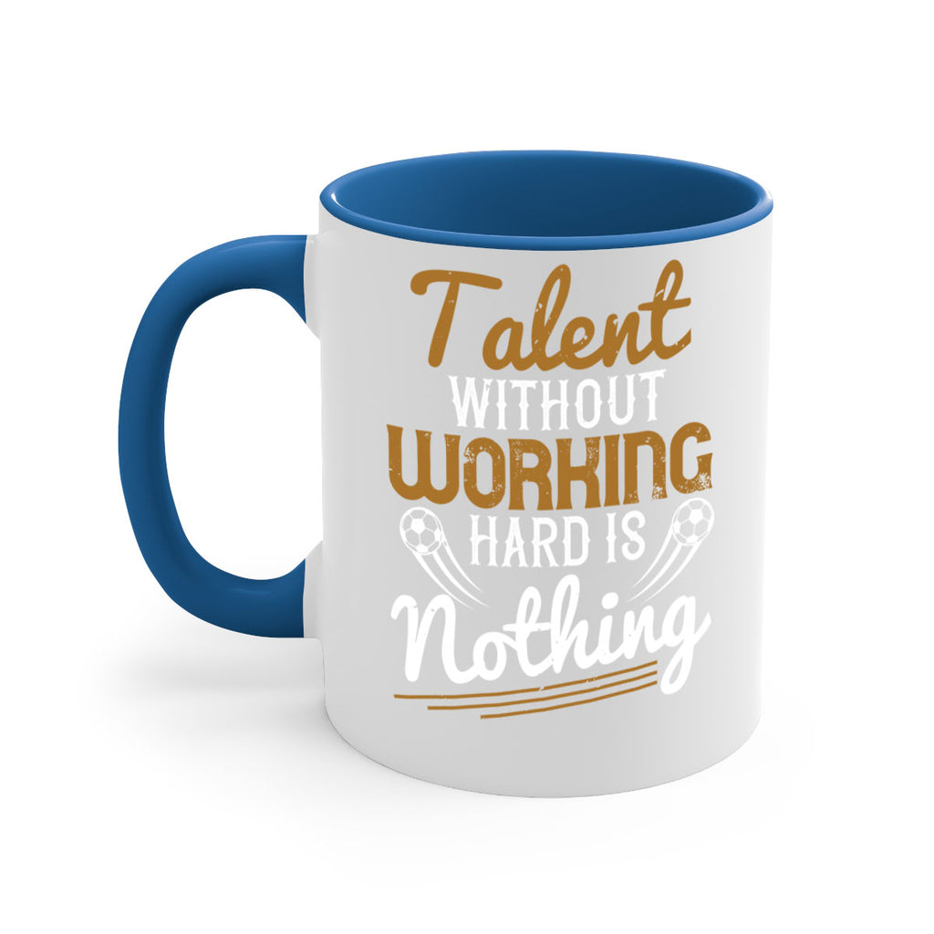 Talent without working hard is nothing 369#- soccer-Mug / Coffee Cup