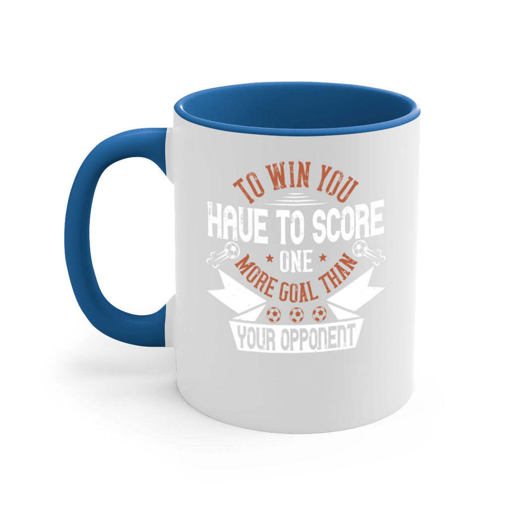 To win you have to score one more goal than your opponent 131#- soccer-Mug / Coffee Cup